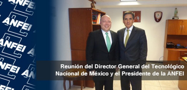 Reunión del Director General del Tecnológico Nacional de México y el Presidente de la ANFEI